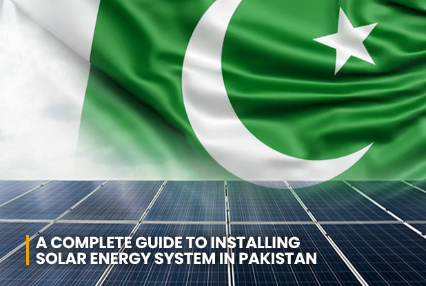 Guide to installing Solar Energy System in Pakistan